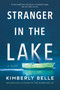 Stranger in the Lake (A Novel) by Kimberly Belle, 9780778309819