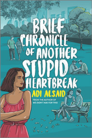 Brief Chronicle of Another Stupid Heartbreak - 9781335145697 by Adi Alsaid, 9781335145697