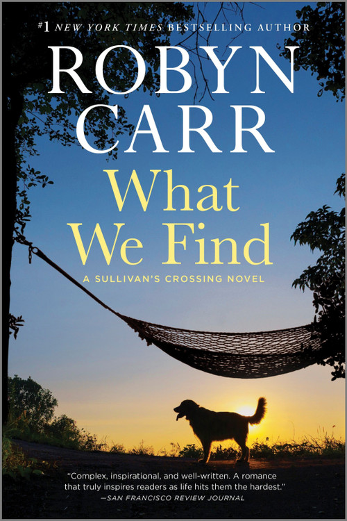 What We Find (A Sullivan's Crossing novel and the inspiration for the hit Netflix show) by Robyn Carr, 9780778388166