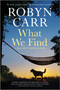 What We Find (A Sullivan's Crossing novel and the inspiration for the hit Netflix show) by Robyn Carr, 9780778388166