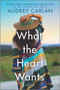 What the Heart Wants (A Novel) by Audrey Carlan, 9781335484918