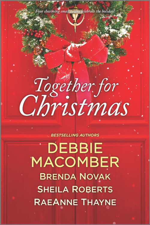 Together for Christmas (A Holiday Romance Novel) by Debbie Macomber, Brenda Novak, Sheila Roberts, RaeAnne Thayne, 9780778309901