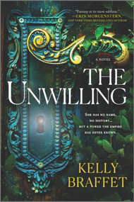The Unwilling (A Novel) by Kelly Braffet, 9780778388241