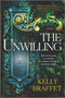 The Unwilling (A Novel) by Kelly Braffet, 9780778388241