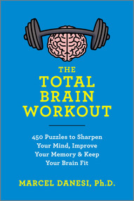 The Total Brain Workout (450 Puzzles to Sharpen Your Mind, Improve Your Memory & Keep Your Brain Fit) by Marcel Danesi, 9781335286000