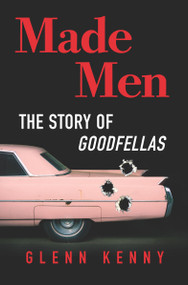 Made Men (The Story of Goodfellas) by Glenn Kenny, 9781335016508