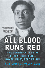 All Blood Runs Red (The Legendary Life of Eugene Bullard-Boxer, Pilot, Soldier, Spy) by Tom Clavin, Phil Keith, 9781335016669
