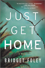 Just Get Home (an intense thriller perfect for book clubs) by Bridget Foley, 9780778331599
