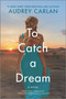 To Catch a Dream (A Novel) by Audrey Carlan, 9781335180933