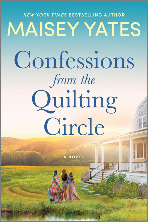 Confessions from the Quilting Circle (A Novel) by Maisey Yates, 9781335775856