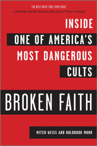 Broken Faith (Inside One of America's Most Dangerous Cults) by Mitch Weiss, Holbrook Mohr, 9781335266750
