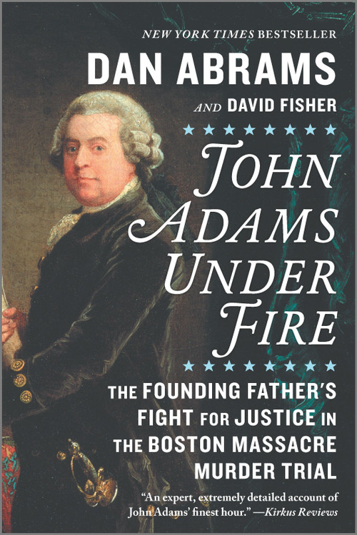 John Adams Under Fire (The Founding Father's Fight for Justice in the Boston Massacre Murder Trial) by Dan Abrams, David Fisher, 9781335996190