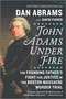 John Adams Under Fire (The Founding Father's Fight for Justice in the Boston Massacre Murder Trial) by Dan Abrams, David Fisher, 9781335996190