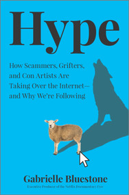 Hype (How Scammers, Grifters, and Con Artists Are Taking Over the Internet-and Why We're Following) by Gabrielle Bluestone, 9781335016492