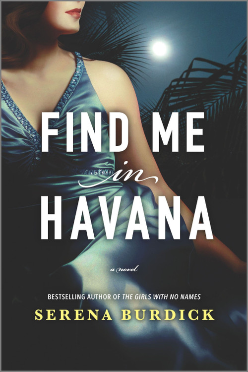 Find Me in Havana (A Novel) by Serena Burdick, 9780778389361