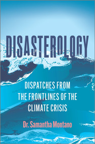 Disasterology (Dispatches from the Frontlines of the Climate Crisis) by Samantha Montano, 9780778311034