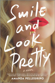 Smile and Look Pretty (A Novel) by Amanda Pellegrino, 9780778311126
