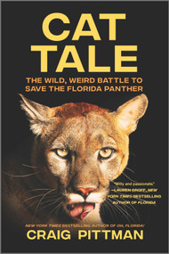 Cat Tale (The Wild, Weird Battle to Save the Florida Panther) by Craig Pittman, 9781335482211