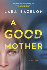 A Good Mother (A Novel) by Lara Bazelon, 9781335916099