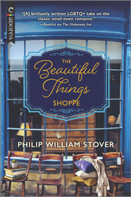 The Beautiful Things Shoppe (A Gay Small Town Romance) by Philip William Stover, 9781335940889