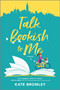 Talk Bookish to Me (A Romantic Comedy) by Kate Bromley, 9781525806438