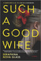 Such a Good Wife (A Twisted Psychological Thriller Where One Mistake Leads to a Deadly Game of Deception) by Seraphina Nova Glass, 9781525896019