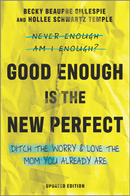 Good Enough Is the New Perfect (Ditch the Worry and Love the Mom You Already Are) by Becky Beaupre Gillespie, Hollee Schwartz Temple, 9780778311324