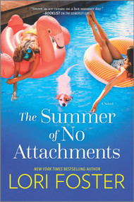 The Summer of No Attachments (A Novel) by Lori Foster, 9781335459893