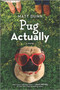 Pug Actually (A Novel) by Matt Dunn, 9780778311232