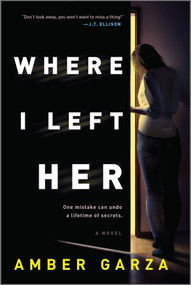 Where I Left Her (A Novel) by Amber Garza, 9780778332060