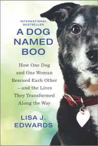 A Dog Named Boo (How One Dog and One Woman Rescued Each Other-and the Lives They Transformed Along the Way) by Lisa J. Edwards, 9781335474063