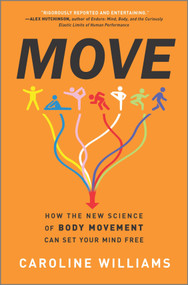 Move (How the New Science of Body Movement Can Set Your Mind Free) by Caroline Williams, 9781335914040
