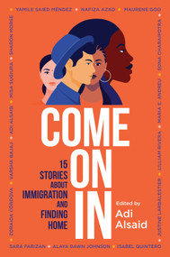 Come On In (15 Stories about Immigration and Finding Home) - 9781335424365 by Adi Alsaid, 9781335424365