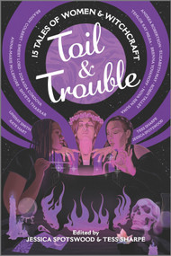 Toil & Trouble (15 Tales of Women & Witchcraft) - 9781335424372 by Tess Sharpe, Jessica Spotswood, 9781335424372