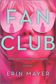 Fan Club (A Novel) by Erin Mayer, 9780778311591