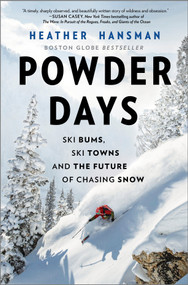 Powder Days (Ski Bums, Ski Towns and the Future of Chasing Snow) by Heather Hansman, 9781335081117