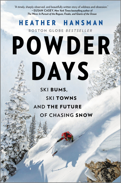 Powder Days (Ski Bums, Ski Towns and the Future of Chasing Snow) by Heather Hansman, 9781335081117