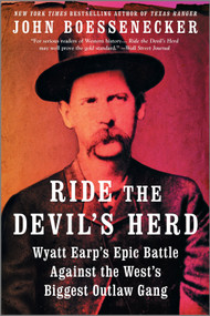 Ride the Devil's Herd (Wyatt Earp's Epic Battle Against the West's Biggest Outlaw Gang) by John Boessenecker, 9781335150004