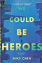 We Could Be Heroes (a novel) by Mike Chen, 9780778311317