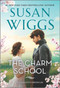 The Charm School (A Novel) by Susan Wiggs, 9780778386018