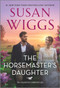 The Horsemaster's Daughter (A Novel) by Susan Wiggs, 9780778386025
