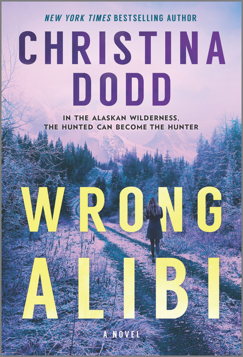 Wrong Alibi (An Alaskan Mystery) by Christina Dodd, 9781335201997