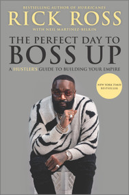 The Perfect Day to Boss Up (A Hustler's Guide to Building Your Empire) by Rick Ross, Neil Martinez-Belkin, 9781335522528