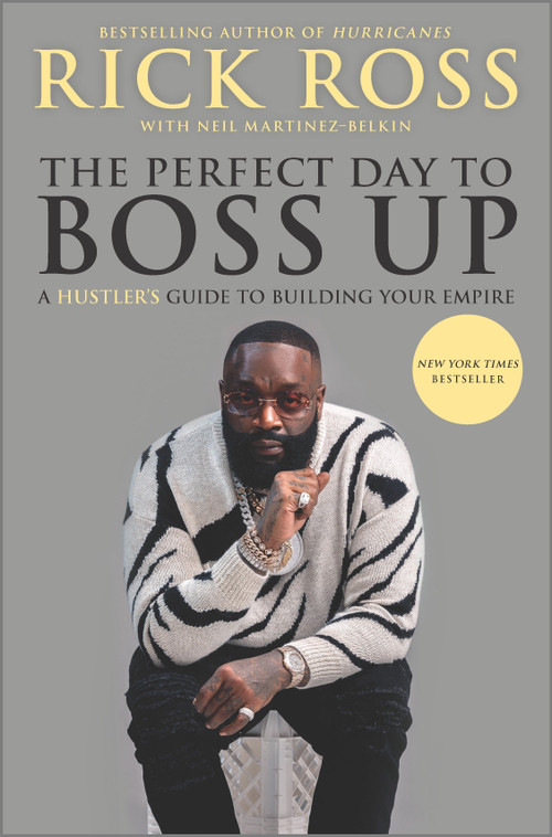 The Perfect Day to Boss Up (A Hustler's Guide to Building Your Empire) by Rick Ross, Neil Martinez-Belkin, 9781335522528