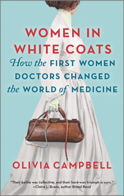 Women in White Coats (How the First Women Doctors Changed the World of Medicine) - 9780778311980 by Olivia Campbell, 9780778311980