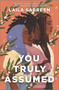 You Truly Assumed by Laila Sabreen, 9781335418654