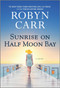 Sunrise on Half Moon Bay (A Novel) by Robyn Carr, 9780778331483