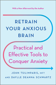 Retrain Your Anxious Brain (Practical and Effective Tools to Conquer Anxiety) by John Tsilimparis, Daylle Deanna Schwartz, 9781335425690