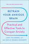 Retrain Your Anxious Brain (Practical and Effective Tools to Conquer Anxiety) by John Tsilimparis, Daylle Deanna Schwartz, 9781335425690