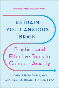 Retrain Your Anxious Brain (Practical and Effective Tools to Conquer Anxiety) by John Tsilimparis, Daylle Deanna Schwartz, 9781335425690